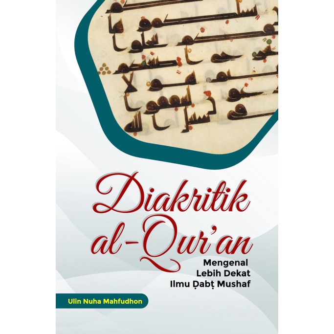 Diakritik Al-Qur’an: Mengenal Lebih Dekat Ilmu Dhabth Mushaf - Ulin Nuha Mahfudhon, MA | Maktabah Da