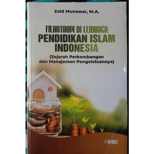 

FILANTROPI DI LEMBAGA PENDIDIKAN ISLAM INDONESIA (Sejarah Perkembangan dan Manajemen Pengelolaannya)