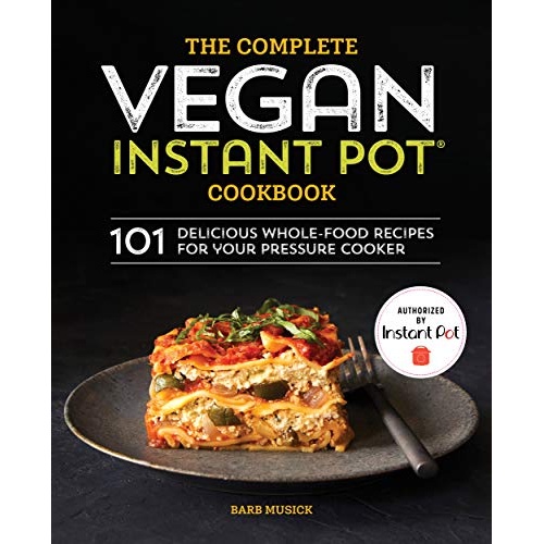 

THE COMPLETE VEGAN INSTANT POT COOKBOOK: 101 DELICIOUS WHOLE-FOOD..