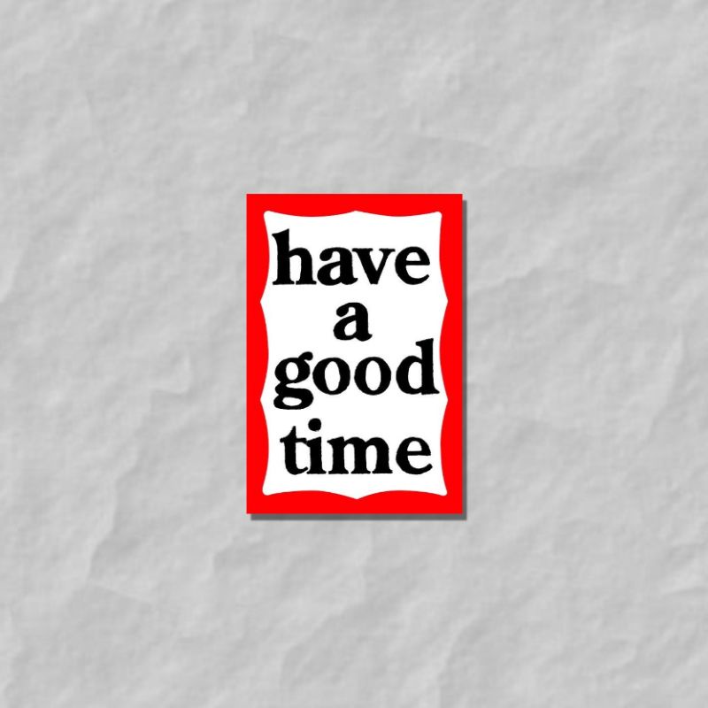 

STICKER HAVE A GOOD TIME RED (WATERPROOF)