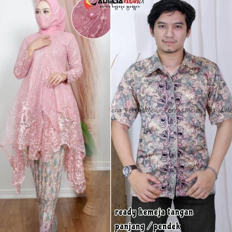 ♙ ADE> KEBAYA COUPLE MODERN - KEBAYA ARUMI COUPLE KEMEJA BATIK - COUPLE KEBAYA MODEL KEKINIAN CANTIK