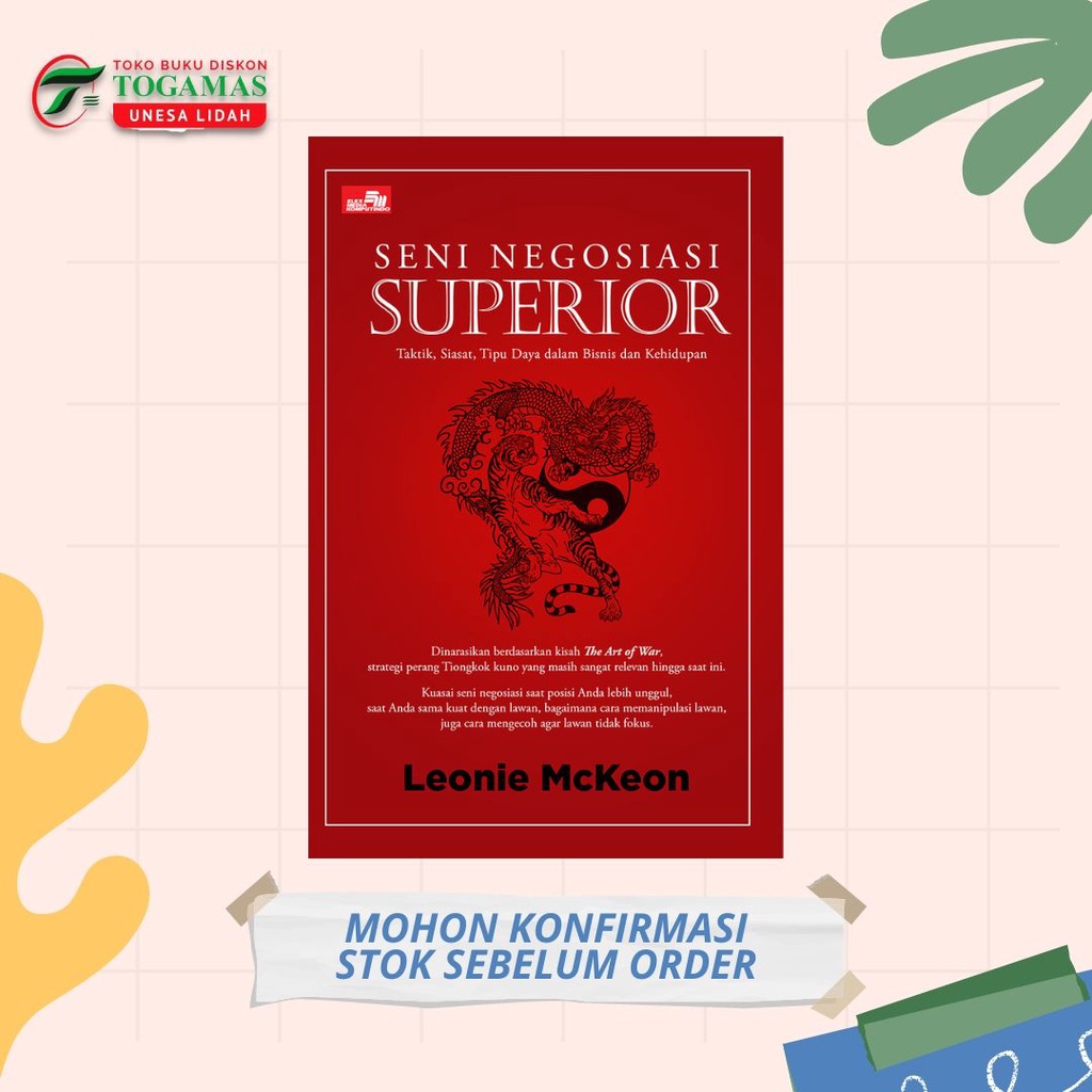 SENI NEGOSIASI SUPERIOR: TAKTIK, SIASAT, TIPU DAYA DALAM BISNIS DAN KEHIDUPAN - LEONIE MCKEON