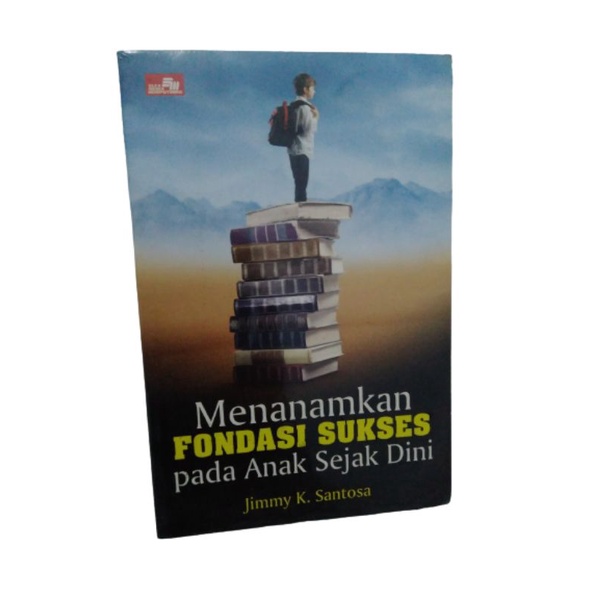 Jangan Tunda Mencetak Anak Hebat - Menanamkan Fondasi Sukses Pada Anak Sejak Dini