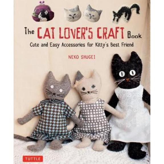 

The Cat Lover's Craft Book: Cute and Easy Accessories - 9784805314920 High Quality