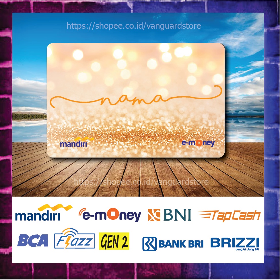 KARTU E MONEY E TOLL CUSTOM NAMA ORANE GLITER KUMPULAN 23 EMONEY MANDIRI FLAZZ BCA BNI TAPCASH BRIZZI BRI 1 SISI