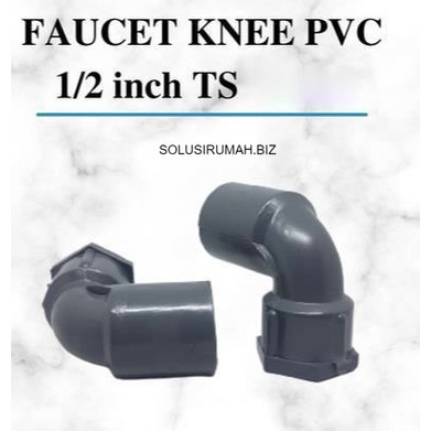 FAUCET KNEE PVC 1/2 TS knee drat knee drat dalam kdd 1/2&quot; 0.5 INCH 0,5