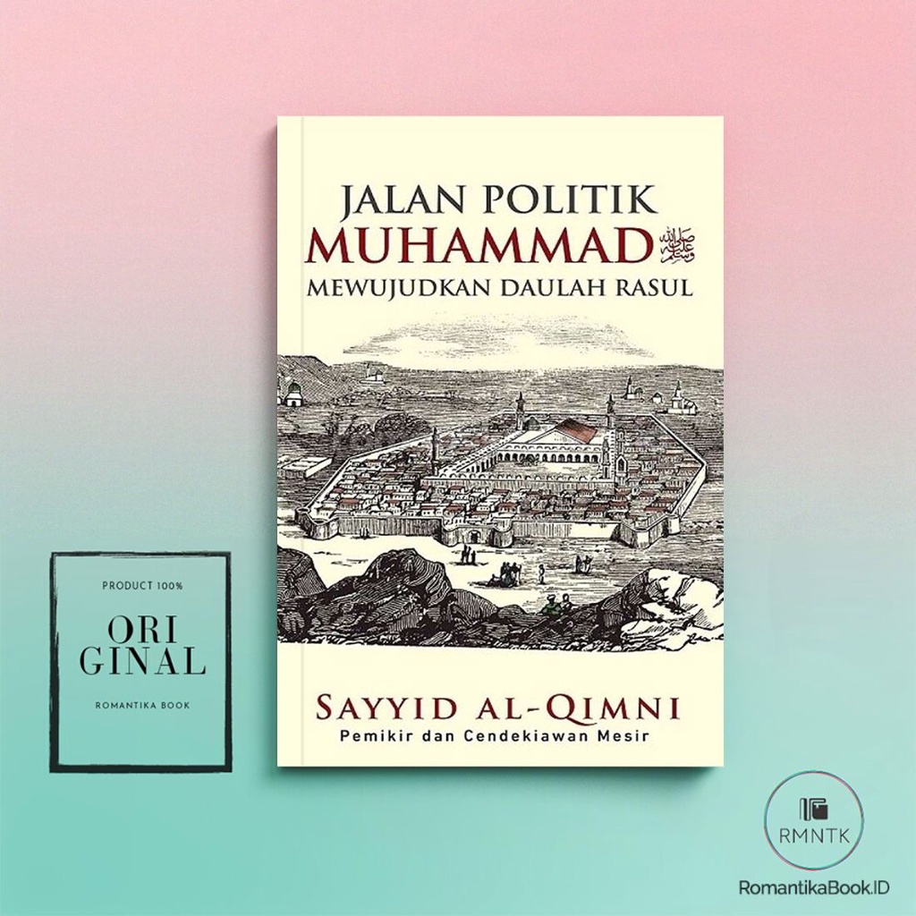 BUKU JALAN POLITIK MUHAMMAD SAW MEWUJUDKAN DAULAH RASUL - Sayyid al-Qimni