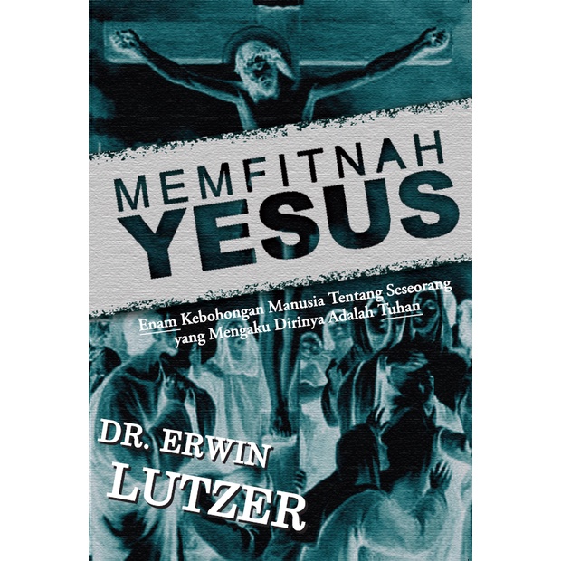 Memfitnah Yesus - Erwin Lutzer