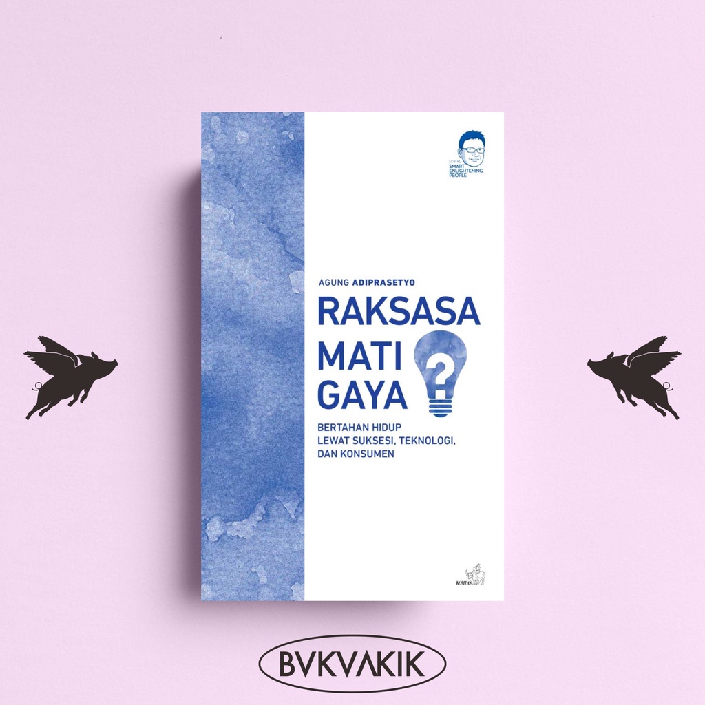Raksasa Mati Gaya: Bertahan Hidup Lewat Suksesi, Teknologi dan Konsumen - Agung Adiprasetyo