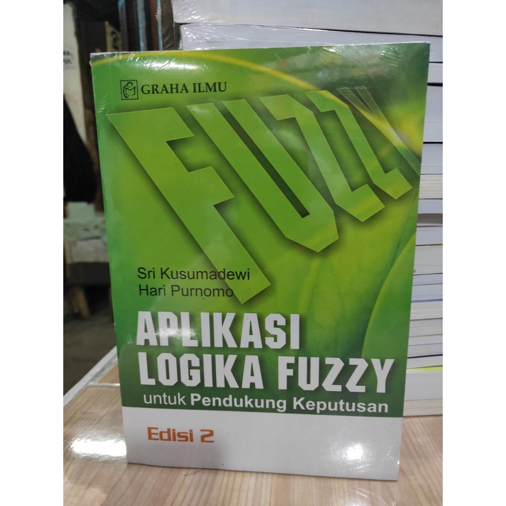 BUKU APLIKASI LOGIKA FUZZY UNTUK PENDUKUNG KEPUTUSAN EDISI 2 - SRI KUSUMADEWI [ORIGINAL]