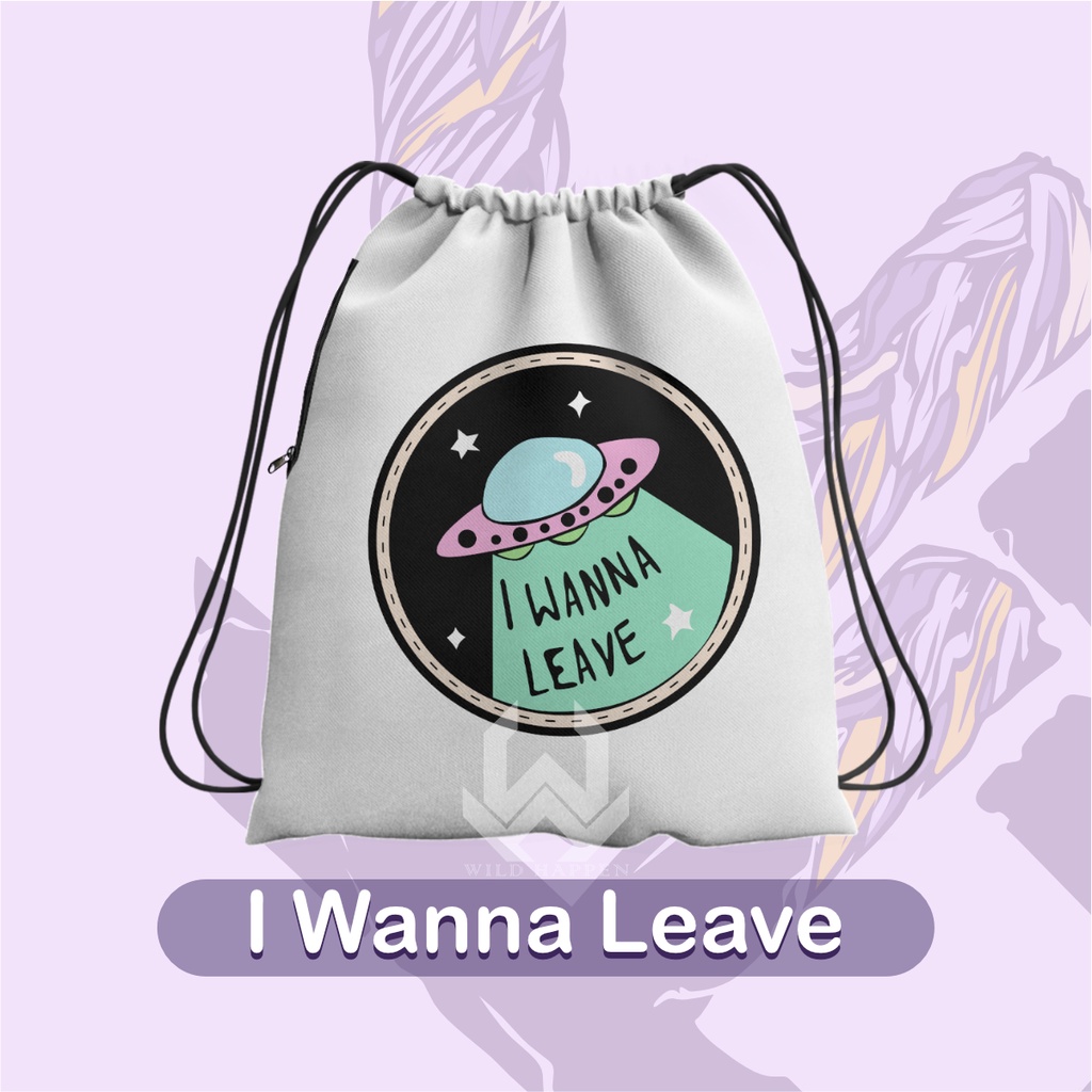 Tas Serut / String Bag Full Print I Wanna Leave