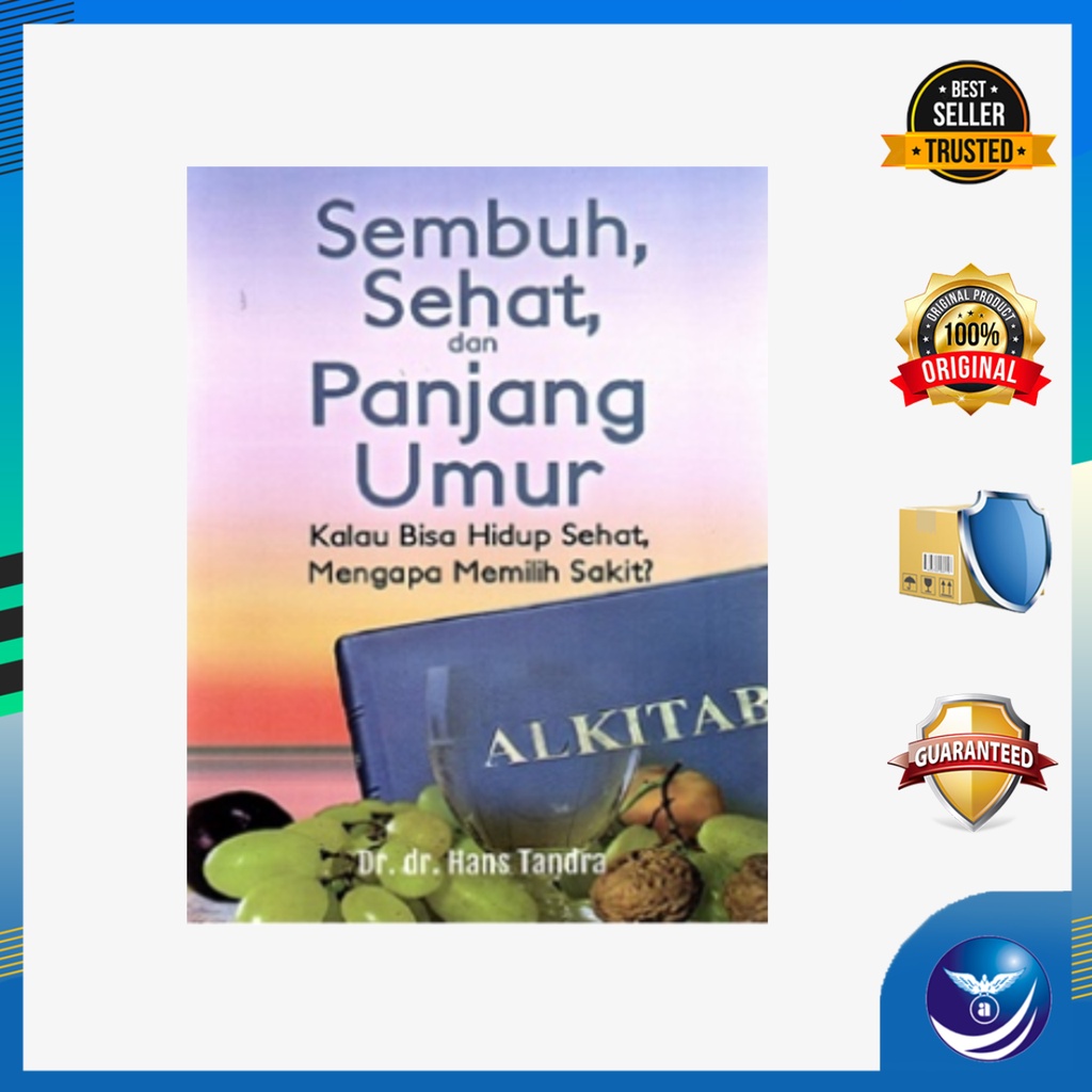 Sembuh, Sehat, Dan Panjang Umur, Kalau Bisa Hidup Sehat, Mengapa Memilih Sakit? - Hans Tandra
