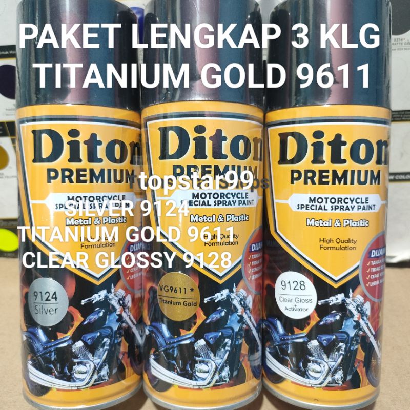 Diton Premium Paket Lengkap 3 Kaleng 400cc Titanium Gold Emas 9611 Silver 9124 Clear Glossy 9128 Pilox Pilok Cat Semprot Spray Paint