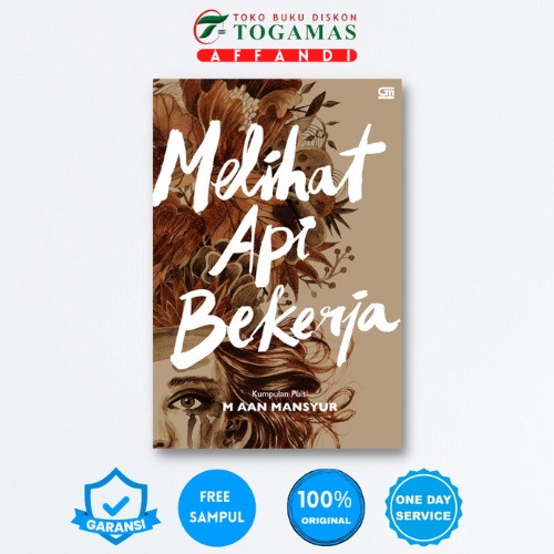 KUMPULAN PUISI: MELIHAT API BEKERJA - M. AAN MANSYUR