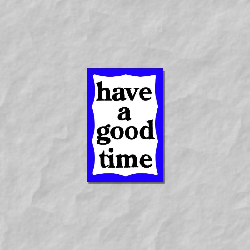 STICKER HAVE A GOOD TIME BLUE (WATERPROOF)