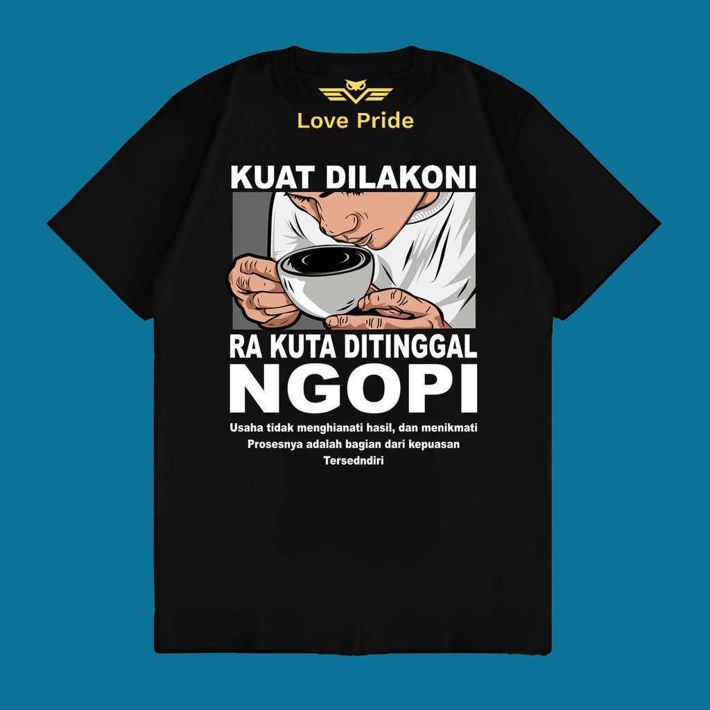 Kaos Tshirt Baju Distro Kuat Dilakoni Ra Kuat Diitinggal Ngopi Usaha Tidak Mengkhianati Hasil Dan Me