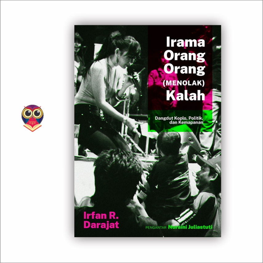 Buku IRAMA ORANG-ORANG (MENOLAK) KALAH: DANGDUT KOPLO, POLITIK, DAN KEMAPANAN