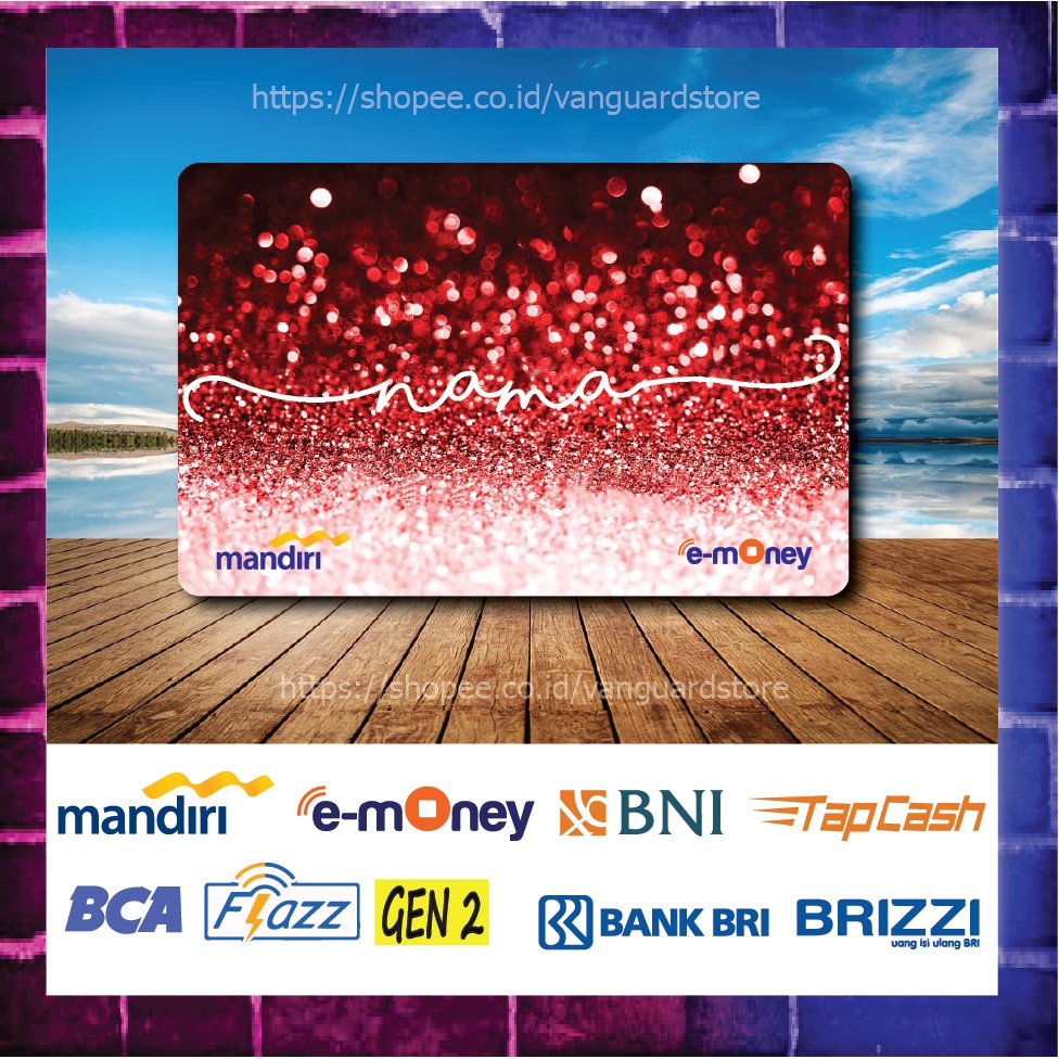 KARTU E MONEY E TOLL CUSTOM NAMA MARON GLITER RED KUMPULAN 3 EMONEY MANDIRI FLAZZ BCA BNI TAPCASH BRIZZI BRI 1 SISI