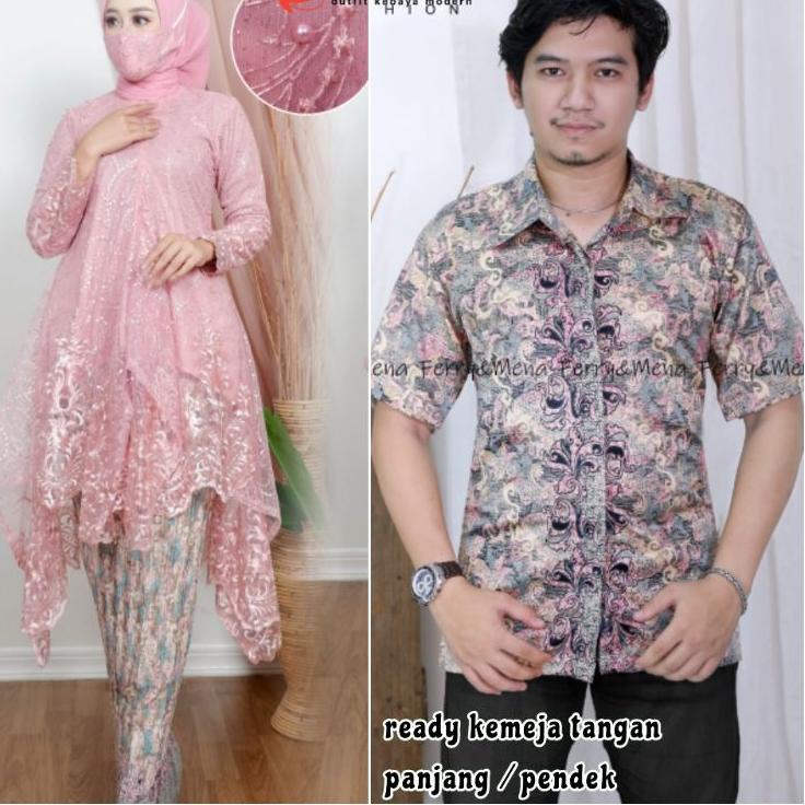 ➵ ADE> KEBAYA COUPLE MODERN - KEBAYA ARUMI COUPLE KEMEJA BATIK - COUPLE KEBAYA MODEL KEKINIAN CANTIK