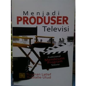 Terlaris Buku Menjadi Produser Televisi: Profesional Mendesain Program Televisi