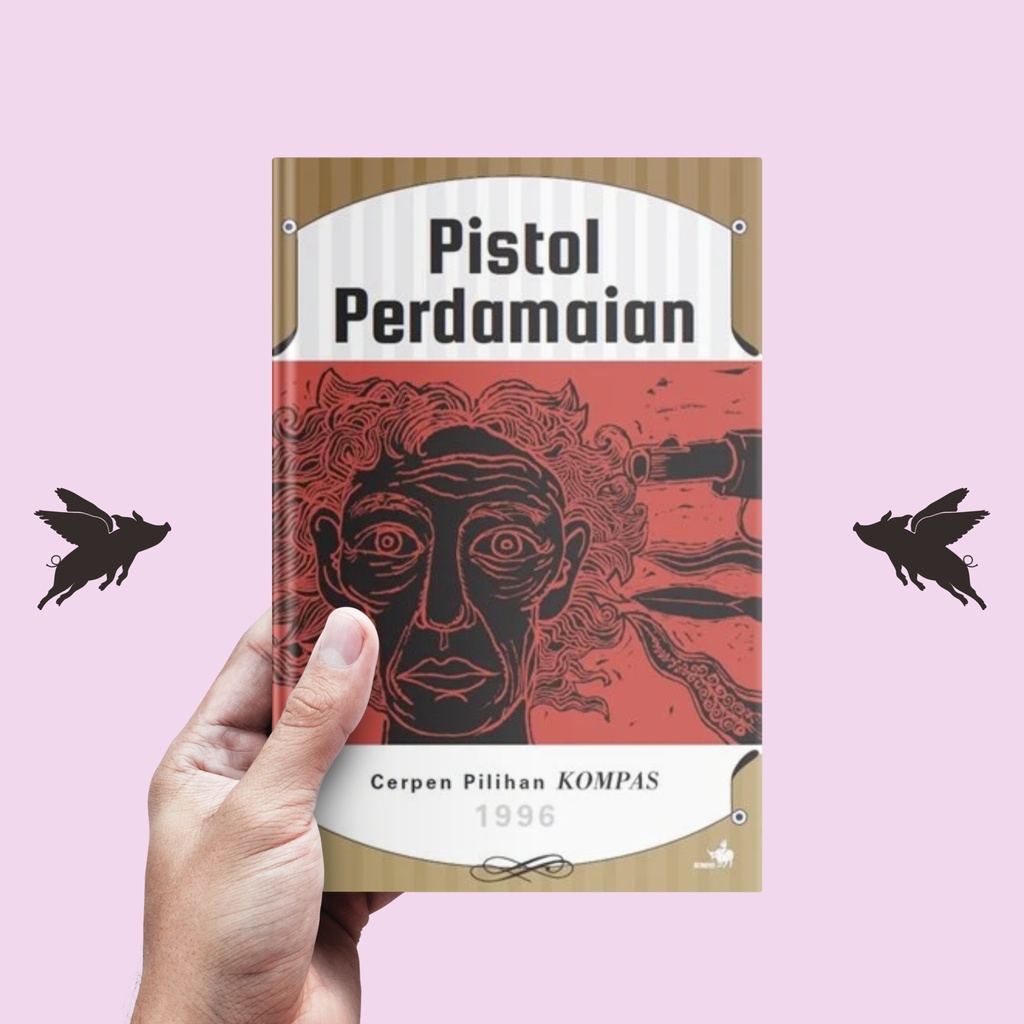 Cerpen Pilihan Kompas 1996 - Pistol Perdamaian