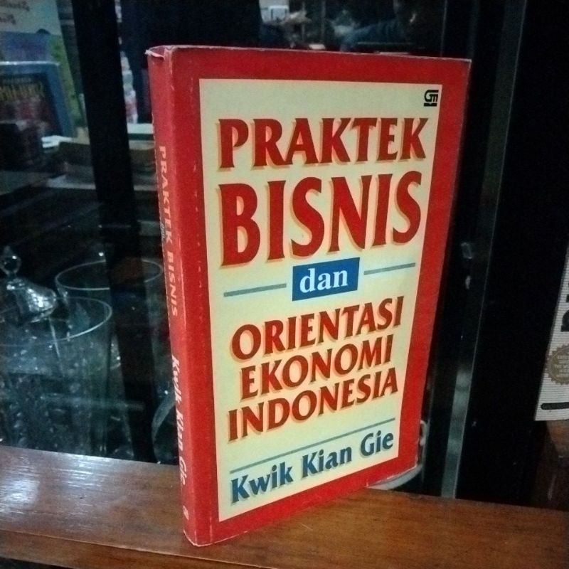 PRAKTEK BISNIS DAN ORIENTASI EKONOMI INDONESIA - KWIK KIAN GIE