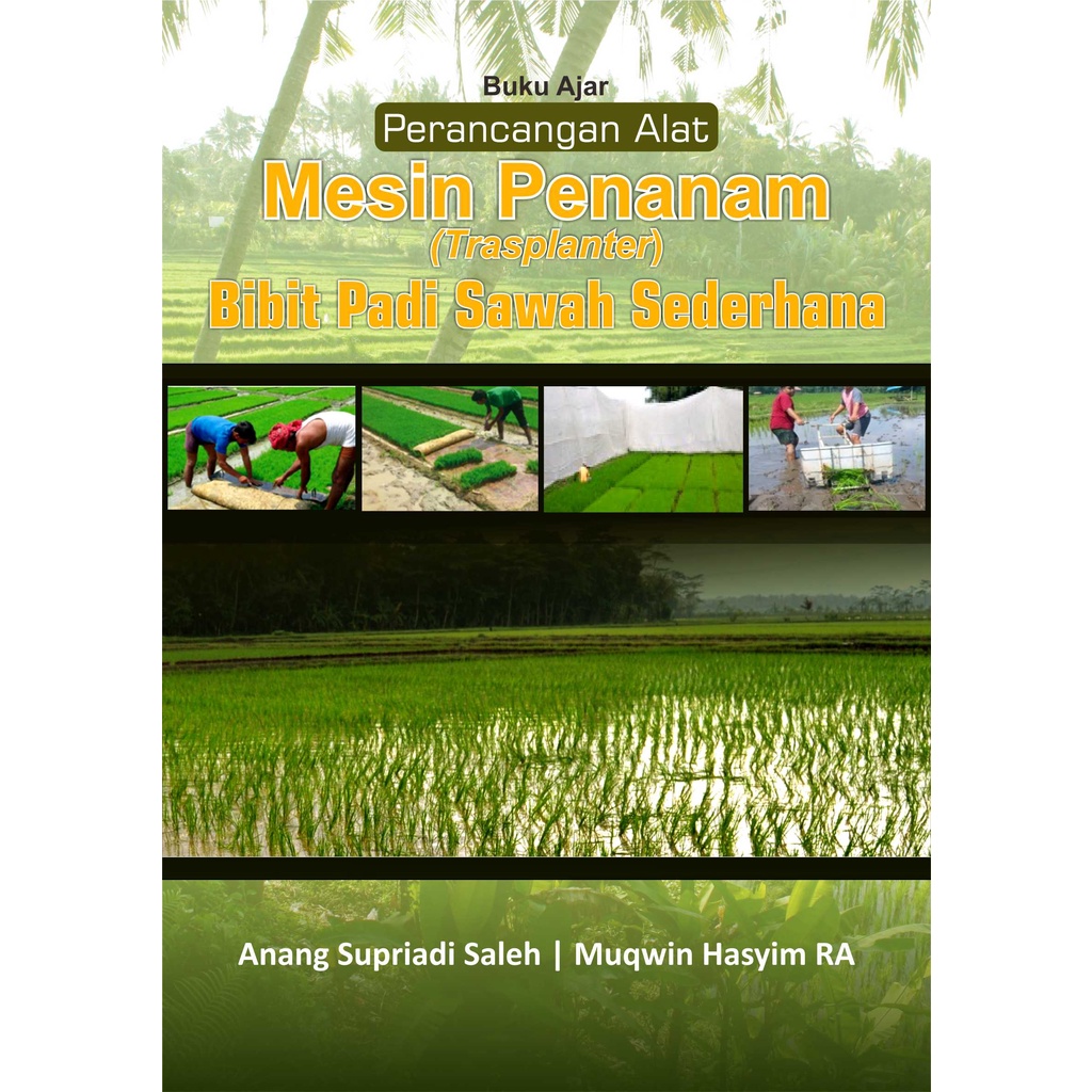 Buku Ajar Perancangan Alat Mesin Penanam (Trasplanter) Bibit Padi Sawah Sederhana - Anang Supriadi S