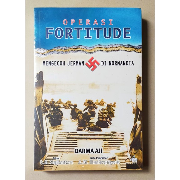 Buku original Operasi Fortitude - Mengecoh Jerman di Normandia / Penulis Darma Aji / Pengantar AM He