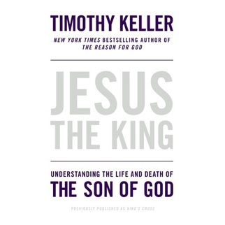 

Jesus the King: understanding the life and death of the Son of God