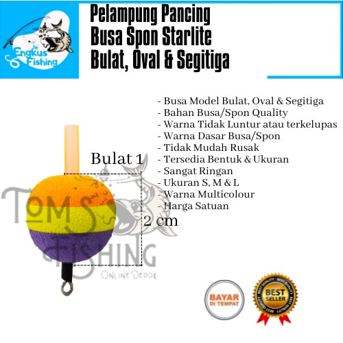 Pelampung Pumbul Pancing Starlite Busa Spon Bulat, Oval &amp; Segitiga (No.1, No.2, No.3) Berkualitas Murah - Engkus Fishing