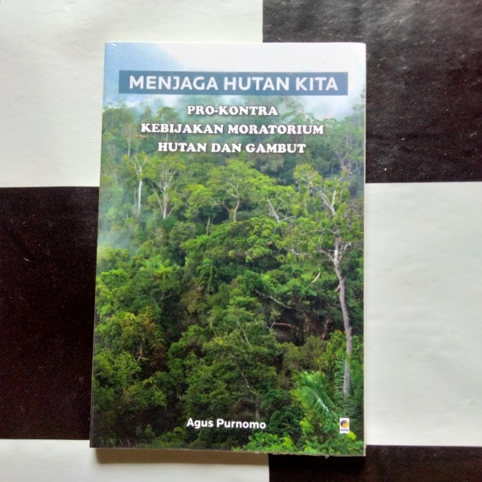 Buku Lingkungan, MENJAGA HUTAN KITA Pro- Kontra Kebijakan Moratorium