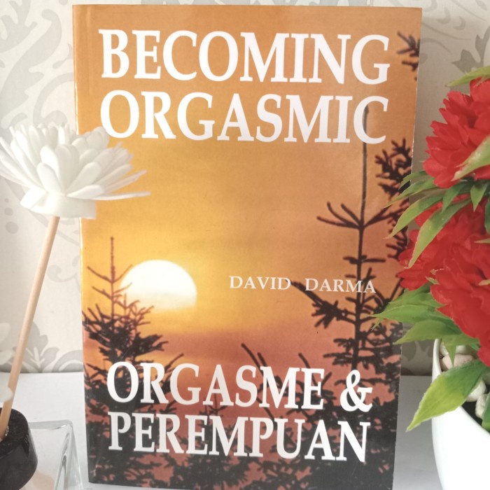 ORIGINAL BUKU BECOMING ORGASMIC, ORGASME & PEREMPUAN By David Darma