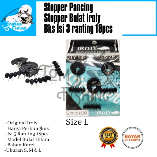 Stopper Pancing Iroly Bulat Hitam Perbungkus 3 Ranting 18pcs (S, M &amp; L ) Murah - Engkus Fishing