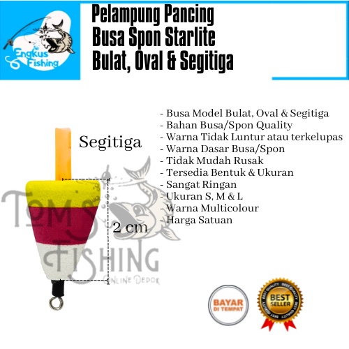 Pelampung Pumbul Pancing Starlite Busa Spon Bulat, Oval &amp; Segitiga (No.1, No.2, No.3) Berkualitas Murah - Engkus Fishing