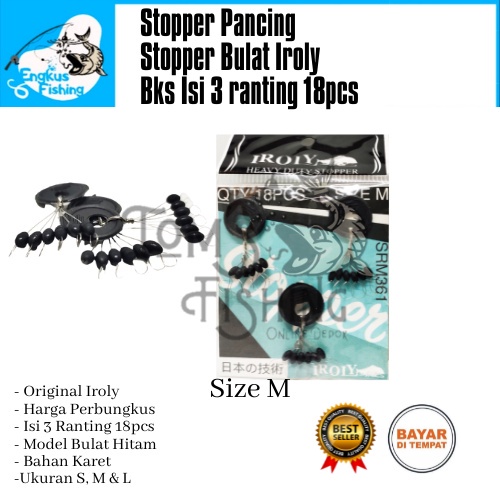 Stopper Pancing Iroly Bulat Hitam Perbungkus 3 Ranting 18pcs (S, M &amp; L ) Murah - Engkus Fishing