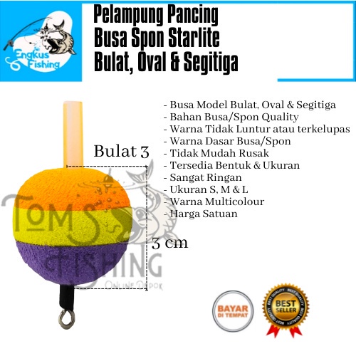 Pelampung Pumbul Pancing Starlite Busa Spon Bulat, Oval &amp; Segitiga (No.1, No.2, No.3) Berkualitas Murah - Engkus Fishing