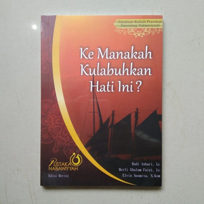 Kemanakah Kulabuhkan Hati Ini - Pustaka Nabawiyyah