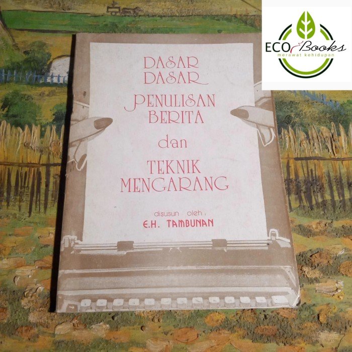 Ecobooks - Dasar dasar penulisan berita dan teknik mengarang