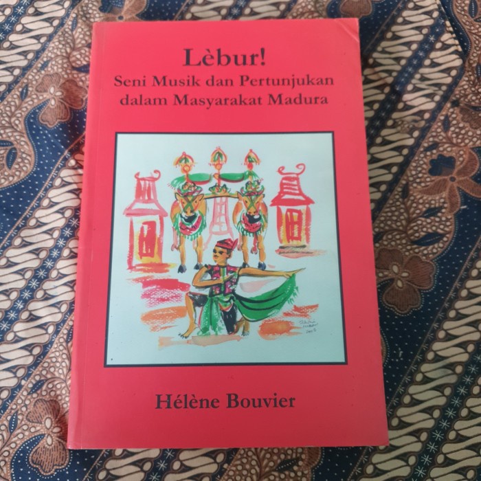 Lebur Seni Musik Dan Pertunjukan Dalam Masyarakat Madura Helene Bouvie
