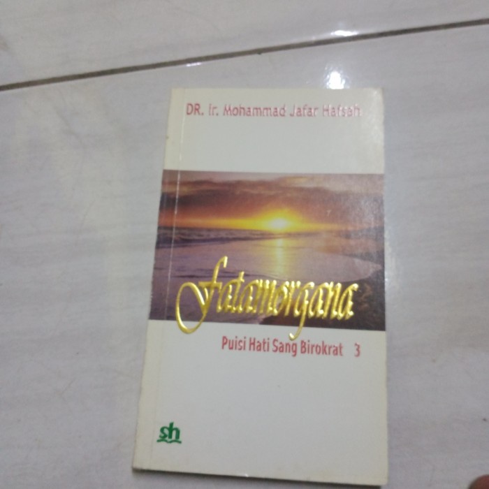 

FATAMORGANA PUISI HATI SANG BIROKRAT 3 H DR IR M JAFAR HAFSAH-C2