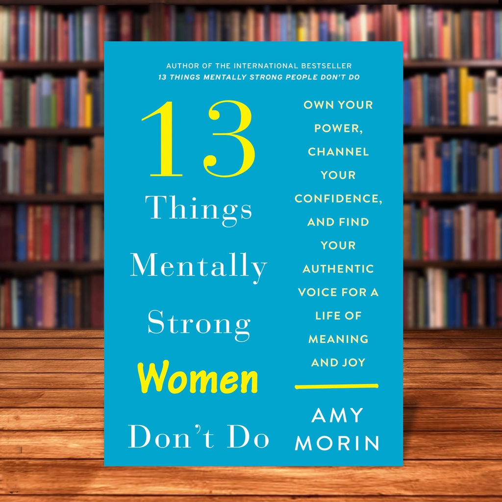 13 Things Mentally Strong Women Don’t Do - Amy Morin