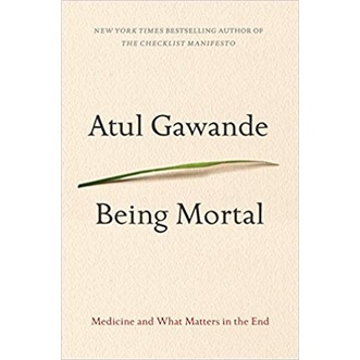 

Being Mortal Medicine and What Matters in the End