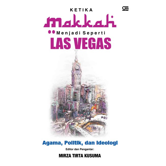 BUKU KETIKA MAKKAH MENJADI LAS VEGAS AGAMA, POLITIK & IDEOLOGI | Ready