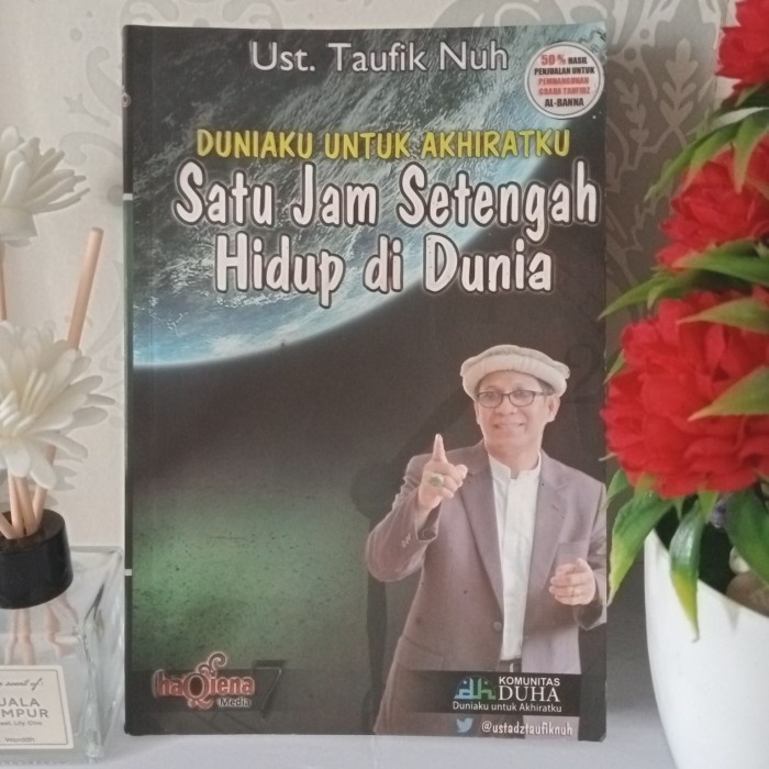 ORIGINAL DUNIAKU UNTUK AKHIRATKU,SATU JAM SETENGAH HIDUP DI DUNIA.Tauf