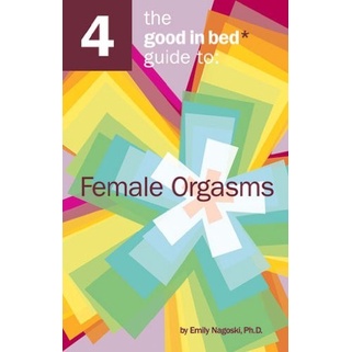 

The Good in Bed Guide to Female Orgasms, Emily Nagoski