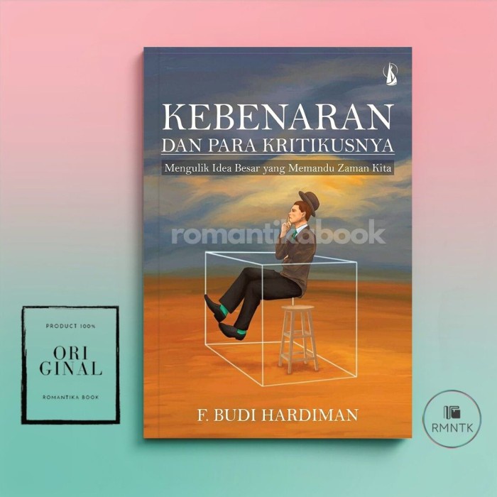 Buku Kebenaran dan Para Kritikusnya: Mengulik Idea Besar yang Memandu Zaman Kita - F. Budi Hardiman 