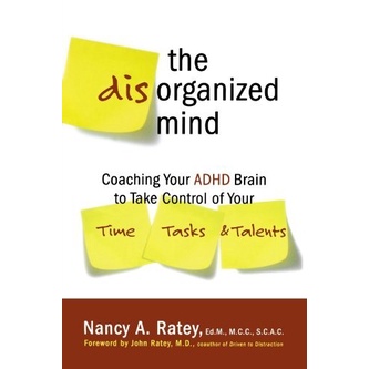 

The Disorganized Mind: Coaching Your ADHD Brain to .. Nancy A. Ratey