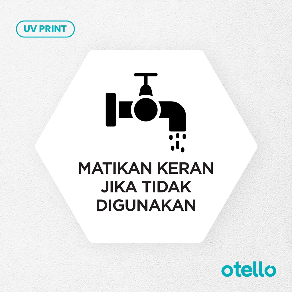 Matikan Keran Jika Tidak Digunakan Signage Board Akrilik Tempel Dinding Papan Acrylic Sign Board Signage Tempel Dinding Tulisan Label Tanda Petunjuk Rambu Aklirik UV Print