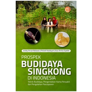 Buku Prospek Budidaya Singkong di Indonesia Teknik Budidaya, Pengendalian Hama Penyakit, dan Pengola
