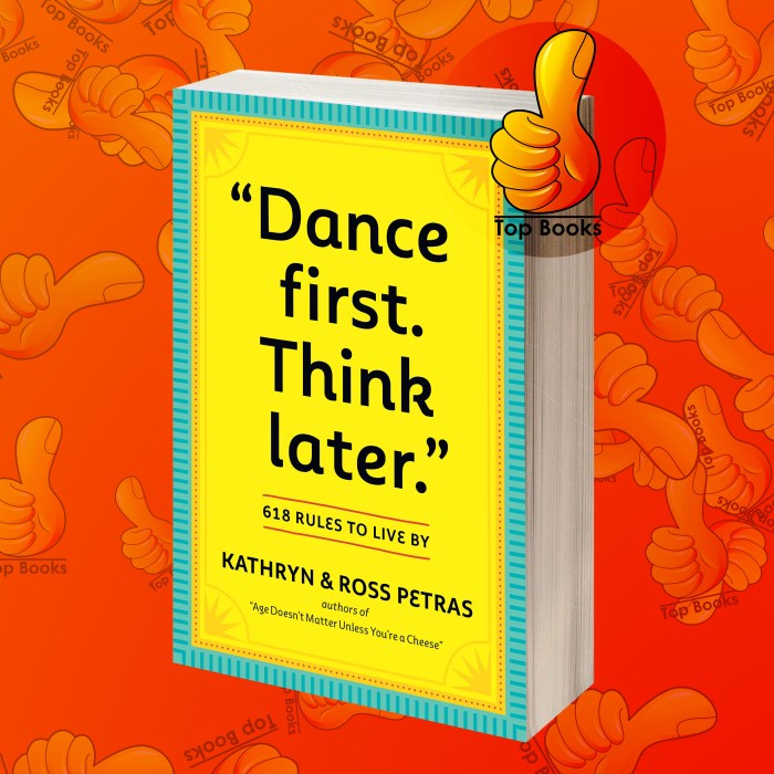 "Dance First. Think Later": 618 Rules to Live By Kathryn Petras, Ross